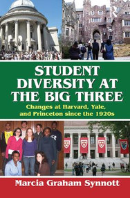 Student Diversity at the Big Three (Changes at Harvard, Yale, and Princeton Since the 1920s) by Marcia Synnott, 9781138515109