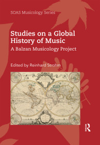 Studies on a Global History of Music (A Balzan Musicology Project) by Reinhard Strohm, 9780367592264