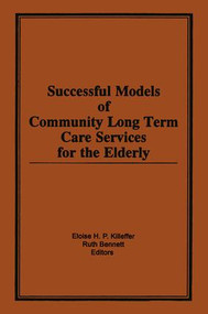 Successful Models of Community Long Term Care Services for the Elderly by Eloise H Killeffer, Ruth Bennett, 9781138881846