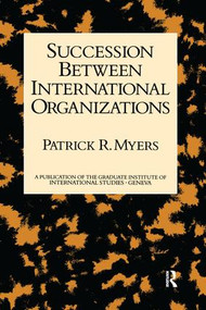 Succession Between International Organizations by Patrick R. Myers, 9781138983366