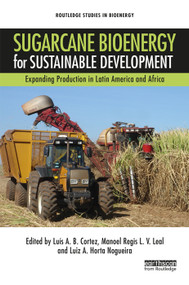 Sugarcane Bioenergy for Sustainable Development (Expanding Production in Latin America and Africa) by Luis A. B. Cortez, Manoel Regis L. V. Leal, Luiz A. Horta Nogueira, 9780367585525