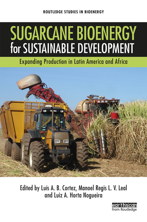 Sugarcane Bioenergy for Sustainable Development (Expanding Production in Latin America and Africa) by Luis A. B. Cortez, Manoel Regis L. V. Leal, Luiz A. Horta Nogueira, 9780367585525