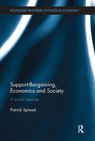 Support-Bargaining, Economics and Society (A Social Species) by Patrick Spread, 9781138243583