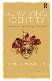 Surviving Identity (Vulnerability and the Psychology of Recognition) by Kenneth McLaughlin, 9780415591218