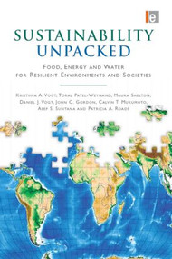 Sustainability Unpacked (Food, Energy and Water for Resilient Environments and Societies) by Kristiina Vogt, Toral Patel-Weynand, Maura Shelton, Daniel J Vogt, John Gordon, Cal Mukumoto, Asep. S. Suntana, Patricia A. Roads, 9781844079018