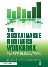 The Sustainable Business Workbook (A Practitioner's Guide to Achieving Long-Term Profitability and Competitiveness) by Jonathan T. Scott, Walter R. Stahel, 9781906093846