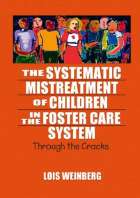 The Systematic Mistreatment of Children in the Foster Care System (Through the Cracks) by Lois Weinberg, 9780789023933