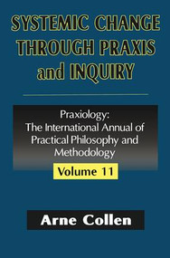 Systemic Change Through Praxis and Inquiry by Arne Collen, 9781138515192