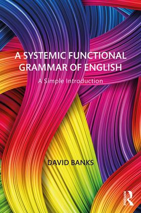 A Systemic Functional Grammar of English (A Simple Introduction) by David Banks, 9781138605954