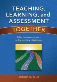 Teaching, Learning, and Assessment Together (Reflective Assessments for Elementary Classrooms) by Arthur K. Ellis, 9781930556034