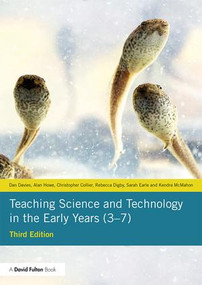 Teaching Science and Technology in the Early Years (3-7) by Dan Davies, Alan Howe, Christopher Collier, Rebecca Digby, Sarah Earle, Kendra McMahon, 9781138613058