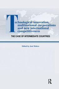 Technological Innovations, Multinational Corporations and the New International Competitiveness (The Case of Intermediate Countries) by Jos Molero, 9781138983779