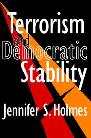 Terrorism and Democratic Stability by Jennifer Holmes, 9781138533974