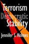 Terrorism and Democratic Stability by Jennifer Holmes, 9781138533974