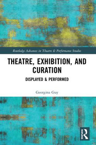 Theatre, Exhibition, and Curation (Displayed & Performed) by Georgina Guy, 9780367188771