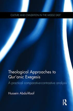 Theological Approaches to Qur'anic Exegesis (A Practical Comparative-Contrastive Analysis) by Hussein Abdul-Raof, 9781138110472