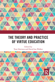 The Theory and Practice of Virtue Education by Tom Harrison, David Walker, 9780367371418