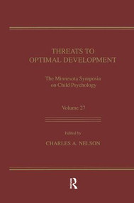 Threats To Optimal Development (Integrating Biological, Psychological, and Social Risk Factors: the Minnesota Symposia on Child Psychology, Volume 27) by Charles A. Nelson, 9781138876453
