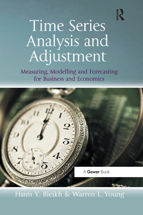 Time Series Analysis and Adjustment (Measuring, Modelling and Forecasting for Business and Economics) by Haim Y. Bleikh, Warren L.Young, 9780367669485