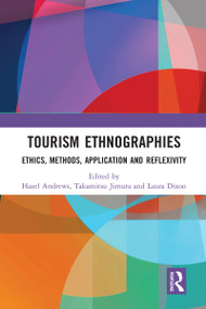 Tourism Ethnographies (Ethics, Methods, Application and Reflexivity) by Hazel Andrews, Takamitsu Jimura, Laura Dixon, 9780367582081
