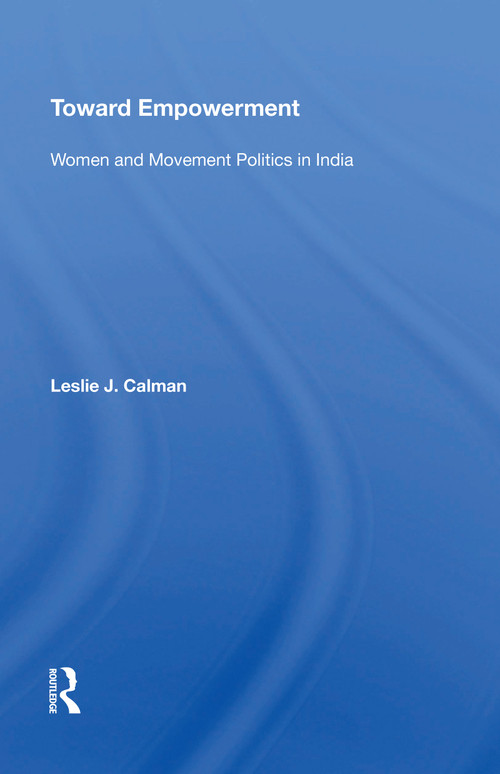 Toward Empowerment (Women And Movement Politics In India) by Leslie J Calman, 9780367214838