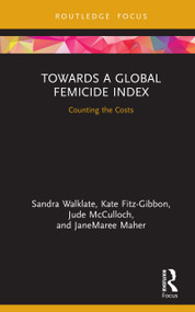 Towards a Global Femicide Index (Counting the Costs) by Sandra Walklate, Kate Fitz-Gibbon, Jude McCulloch, JaneMaree Maher, 9781138389083