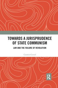 Towards A Jurisprudence of State Communism (Law and the Failure of Revolution) by Cosmin Cercel, 9780367232528