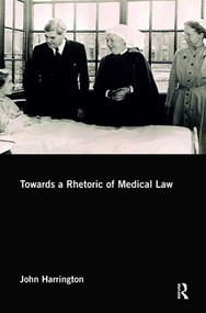 Towards a Rhetoric of Medical Law by John Harrington, 9781138481930