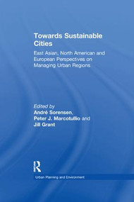 Towards Sustainable Cities (East Asian, North American and European Perspectives on Managing Urban Regions) by Peter J. Marcotullio, André Sorensen, 9781138272385
