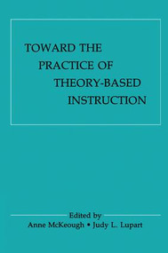 Toward the Practice of theory-based Instruction (Current Cognitive theories and their Educational Promise) by Anne McKeough, Judy Lee Lupart, 9781138985810