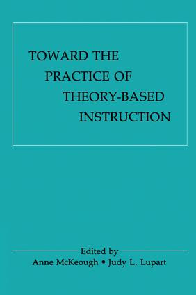 Toward the Practice of theory-based Instruction (Current Cognitive theories and their Educational Promise) by Anne McKeough, Judy Lee Lupart, 9781138985810