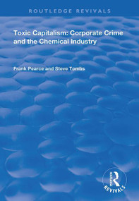 Toxic Capitalism (Corporate Crime and the Chemical Industry) by Frank Pearce, Steve Tombs, 9780367134259