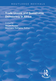 Trade Unions and Sustainable Democracy in Africa by Gerard Kester, Ousmane Oumarou Sidibe, 9781138390324