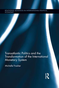 Transatlantic Politics and the Transformation of the International Monetary System by Michelle Frasher, 9781138100428
