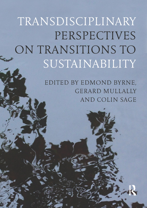 Transdisciplinary Perspectives on Transitions to Sustainability by Edmond Byrne, Gerard Mullally, Colin Sage, 9780367668280