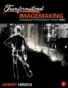 Transformational Imagemaking: Handmade Photography Since 1960 by Robert Hirsch, 9780415810265