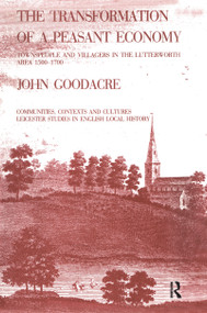 The Transformation of a Peasant Economy (Townspeople and Villagers in the Lutterworth Area, 1500-1700) by John Goodacre, 9781859280737