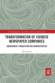 Transformation of Chinese Newspaper Companies (Management, Production and Administration) by Miao Huang, 9780367663674