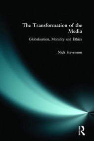 The Transformation of the Media (Globalisation, Morality and Ethics) by Nicholas Stevenson, 9780582292055