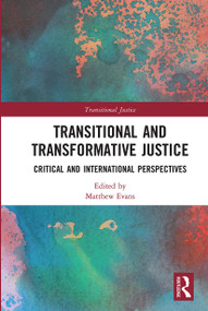 Transitional and Transformative Justice (Critical and International Perspectives) by Matthew Evans, 9780367662660