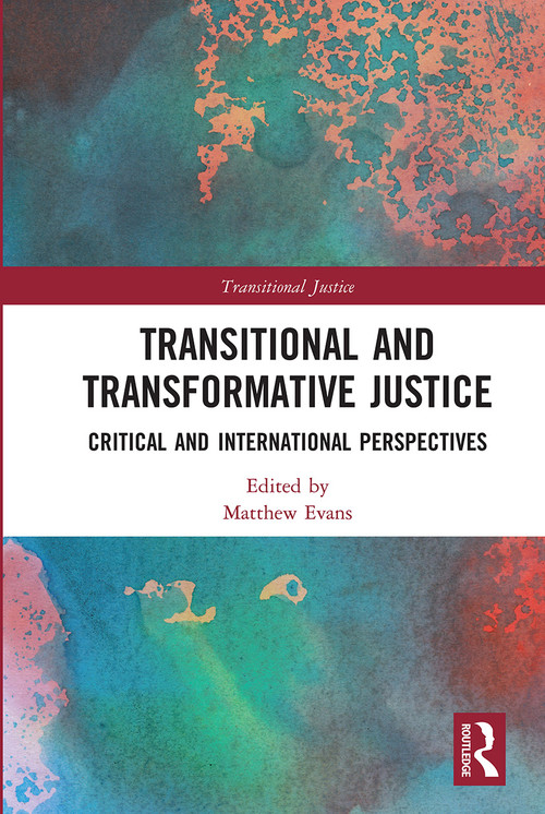 Transitional and Transformative Justice (Critical and International Perspectives) by Matthew Evans, 9780367662660