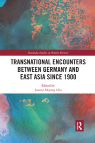 Transnational Encounters between Germany and East Asia since 1900 by Joanne Miyang Cho, 9780367592455