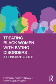 Treating Black Women with Eating Disorders (A Clinician's Guide) by Charlynn Small, Mazella Fuller, 9780367820640