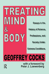 Treating Mind and Body (Essays in the History of Science, Professions and Society Under Extreme Conditions) by Geoffrey Cocks, 9781138517486