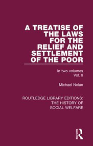 A Treatise of the Laws for the Relief and Settlement of the Poor (Volume II) by Michael Nolan, 9781138207622