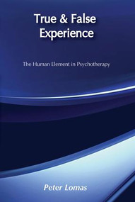 True and False Experience (Human Element in Psychotherapy) by Peter Lomas, 9781560007333