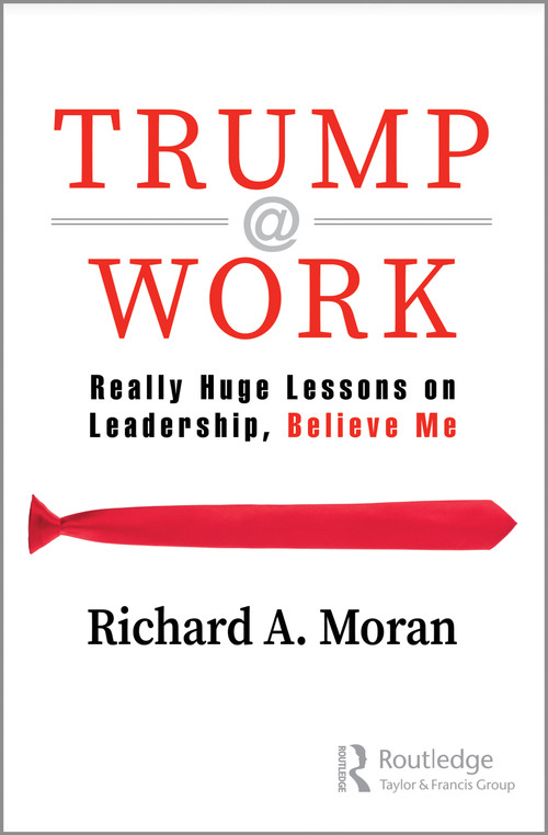 Trump @ Work (Really Huge Lessons on Leadership, Believe Me) by Richard Moran, 9780367275501