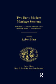 Two Early Modern Marriage Sermons (Henry Smith's A Preparative to Marriage (1591) and William Whately's A Bride-Bush (1623)) by Robert Matz, 9781138384019