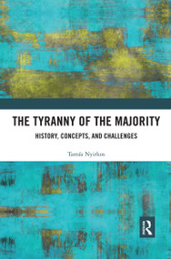 The Tyranny of the Majority (History, Concepts, and Challenges) by Tamás Nyirkos, 9780367592998