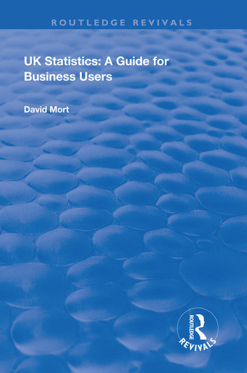 UK Statistics (A Guide for Business Users) by David Mort, 9780367027575